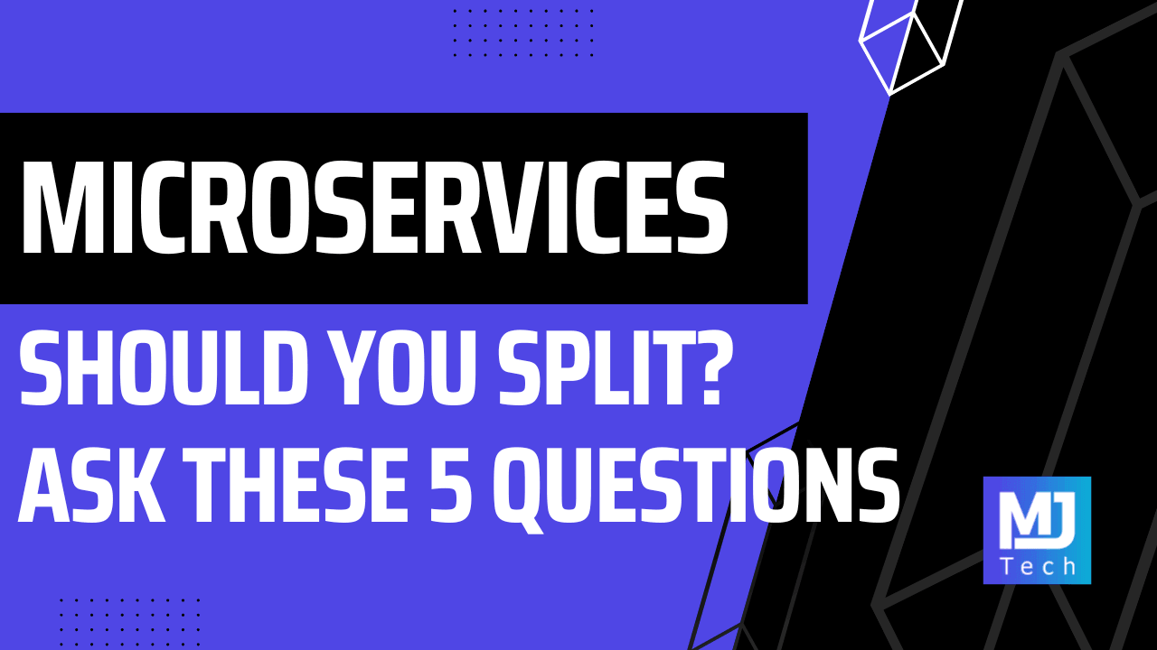 Should You Split That Into Microservices? Ask These 5 Questions First